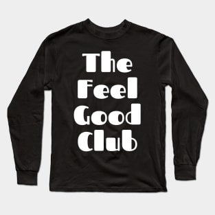 The Feel Good Club. A Self Love, Self Confidence Quote. Long Sleeve T-Shirt